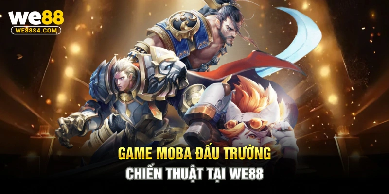 Game MOBA đấu trường chiến thuật tại WE88