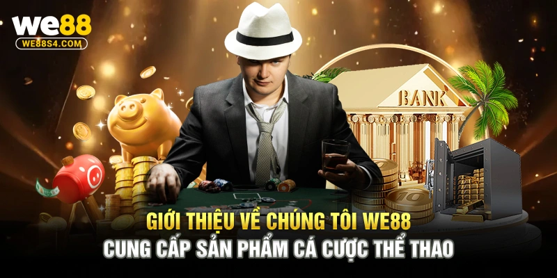 Giới thiệu về chúng tôi WE88 cung cấp sản phẩm cá cược thể thao