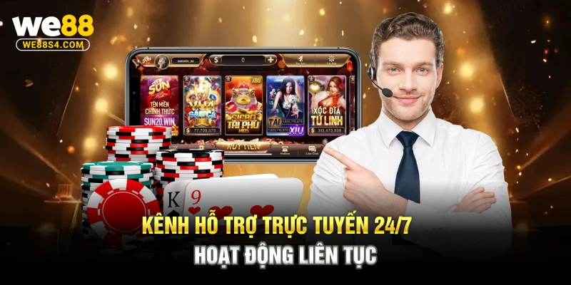 Kênh hỗ trợ trực tuyến 24/7 hoạt động liên tục