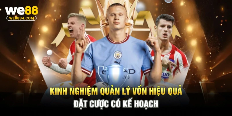 Kinh nghiệm quản lý vốn hiệu quả, đặt cược có kế hoạch