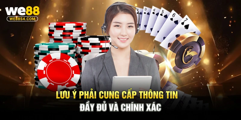 Lưu ý phải cung cấp thông tin đầy đủ và chính xác
